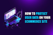 How to Protect User Data on Your Ecommerce Site