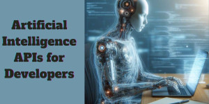 Top 10 Artificial Intelligence APIs for Developers