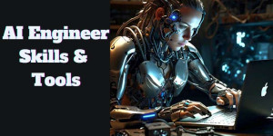 Essential AI Engineer Skills and Tools you Should Master