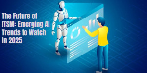 The Future of ITSM: Emerging AI Trends to Watch in 2025