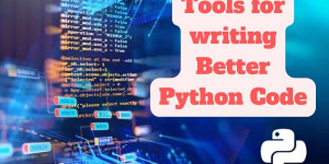 20 Tools for writing Better Python Code
